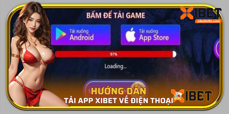 Chia sẻ cách tải app nhà cái Xibet về điện thoại nhanh chóng